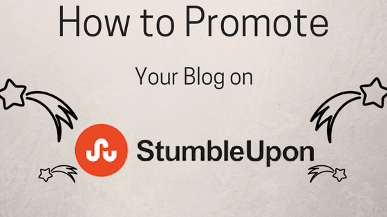 How to Promote Your Blog on StumbleUpon – Easy Yet Effective Results