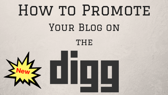 How to Promote Your Blog on Digg – Making the Most of the New Site