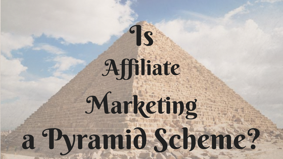 Is Affiliate Marketing a Pyramid Scheme? – Debunking a Stubborn Myth