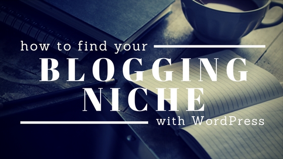 How to Find Your Blogging Niche with WordPress